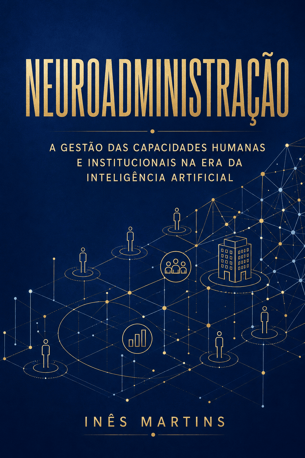 NEUROADMINISTRAÇÃO: A GESTÃO DAS CAPACIDADES HUMANAS E INSTITUCIONAIS NA ERA DA INTELIGÊNCIA ARTIFICIAL